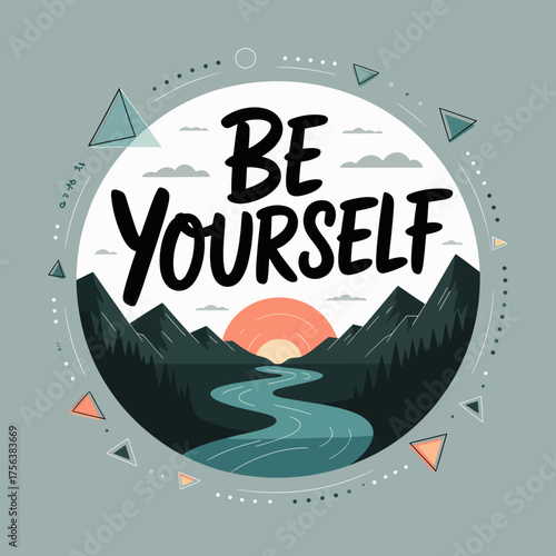 Inspirational 'be yourself' message art with a serene natural landscape featuring mountains a river and a sunset framed within a circle design for positive affirmation and motivation vector