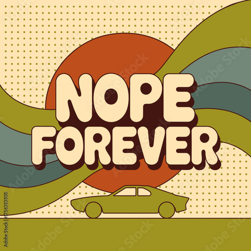 Retro stylized graphic art featuring "nope forever" text and classic car amidst abstract shapes and halftone pattern background vector