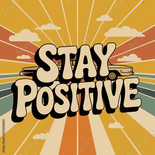 Retro groovy typography "stay positive" with vintage car and sunburst background inspiring optimism and good vibes vector