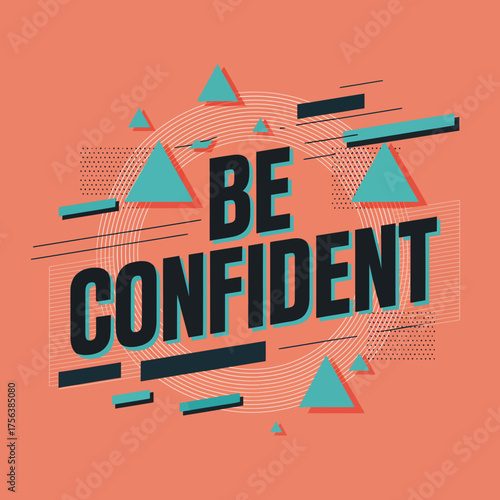 Empowering text "be confident" with dynamic geometric shapes and abstract patterns for motivational and inspirational designs vector