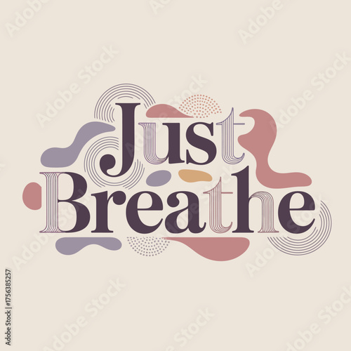 Inspiring 'just breathe' typography art with abstract shapes and gentle color palette for mindfulness and serenity vector