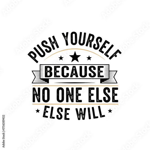 Vector art of inspirational quote push yourself because no one else will