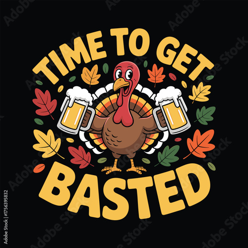 vector illustration of a Funny Thanksgiving Turkey Graphic Time to Get Basted with Beer and Autumn Leaves