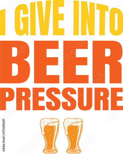 I give Into Beer Pressure Funny t-shirt Design
