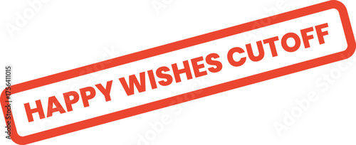 Happy Wishes Cutoff deadline stamp with bold red text for important temporal limits