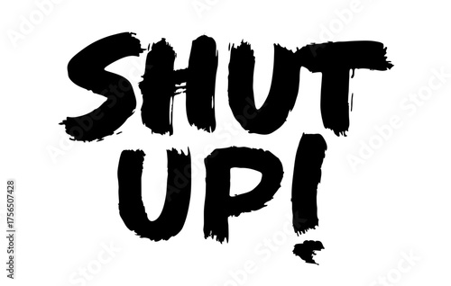 SHUT UP grunge brush lettering with splatter  vector