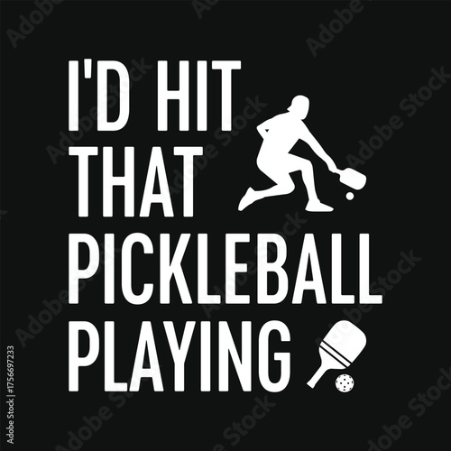 I'd hit that pickleball playing typography graphics tshirt design