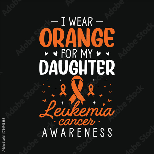 I wear orange for my daughter leukemia cancer awareness tshirt design