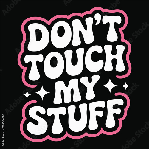 Bold retro style typography don t touch my stuff with sparkle accents on black background