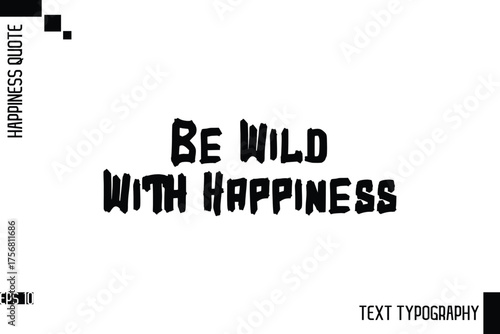 Be Wild With Happiness   -Motivational Happiness Phrase Hand Drawn Brush Typography Lettering Vector
