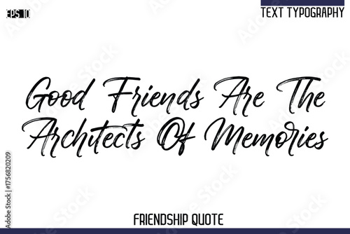 Good Friends Are The Architects Of Memories   -Trendy Friendship Quote Brush Hand Drawn Text Lettering Vector