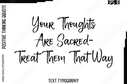 Your Thoughts Are Sacred—Treat Them That Way    -Inspired Positive Quote Vector Hand Drawn Brush Lettering Text