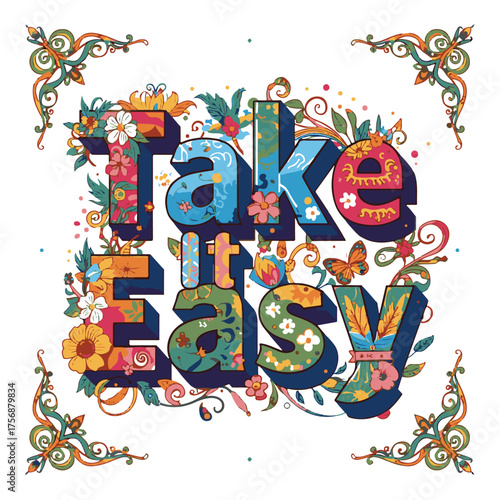Inspirational take it easy phrase with vibrant floral and artistic elements and decorative corner ornaments