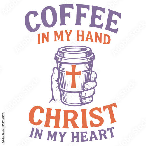 Coffee in my hand Christ in my heart