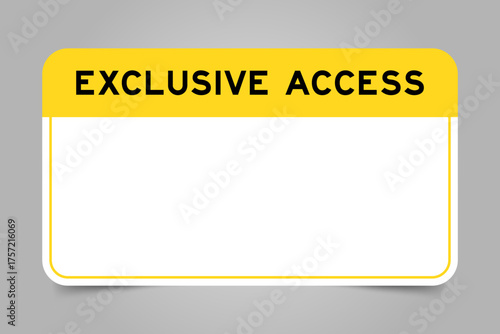 Label banner that have yellow headline with word exclusive access and white copy space, on gray background