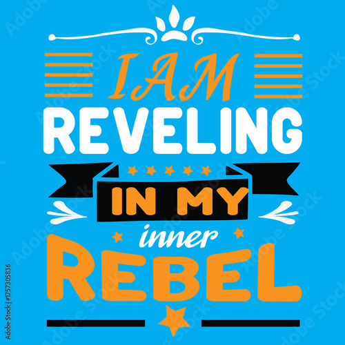 I am reveling in my inner rebel t shirt desing