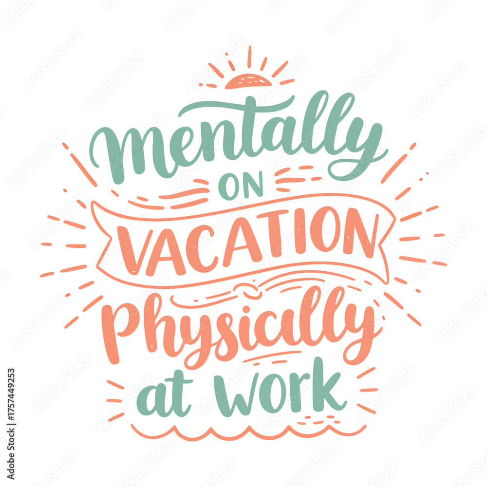 Fototapeta premium Mentally On Vacation Physically At Work Funny Quote Typography