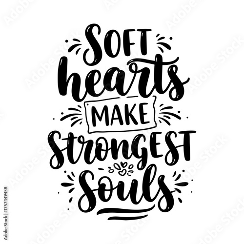 Soft Hearts Make Strongest Souls - Inspirational Quote on Kindness & Strength