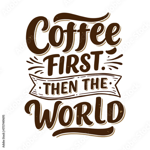 Coffee First Then The World - Funny Coffee Lover Quote Typography