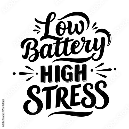 Low Battery High Stress - Funny Relatable Quote Typography