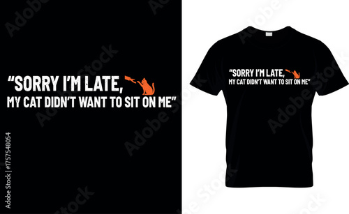 Sorry I'm Late My Cat Didn't Want To Sit On Me T-Shirt, Funny Cat Excuse Gift, Relatable Cat Owner Apparel, Sarcastic Pet Lover Graphic Tee, Cat Mom Dad Vibe