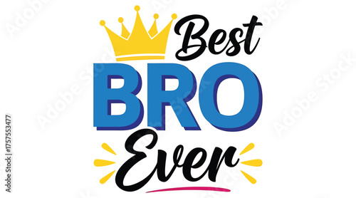Vector art of best bro ever lettering with crown, perfect for celebrating brotherhood, friendship, and special occasions with your favorite brother