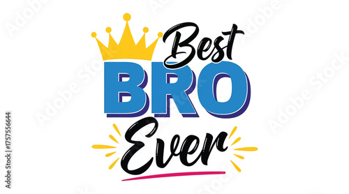 Vector art of best bro ever design a fun design featuring a crown and the words best bro ever, ideal for celebrating a special brother