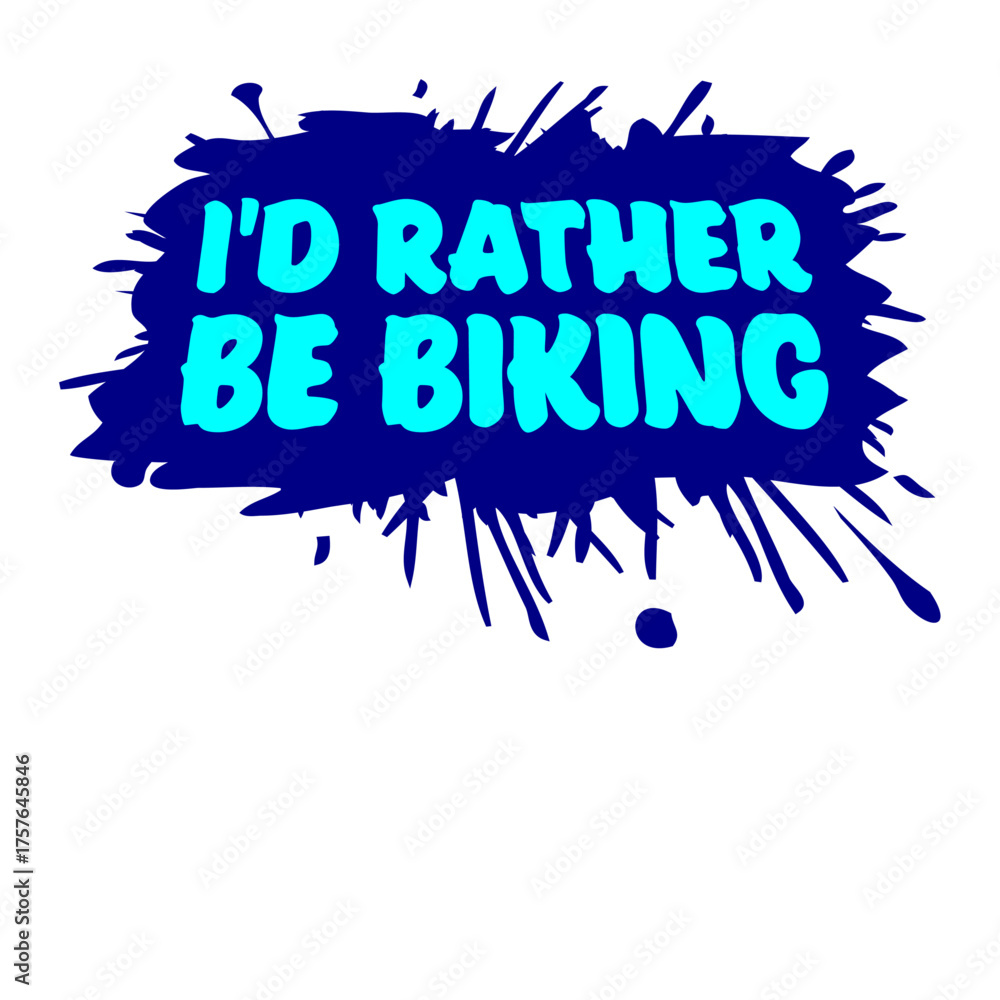 Fototapeta premium Cyclist I'd Rather Be Riding My Bike Biking Splash of Color Drops Bicycle Passion Sport Logo