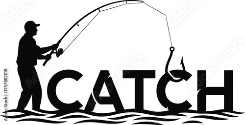 Silhouette of a fisherman casting a line with a hook catching the word catch on water