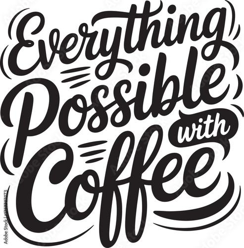 Everything Possible with Coffee | Bold Script Typography Design for Coffee Shop Promotion, Merchandise and Social Media Marketing
