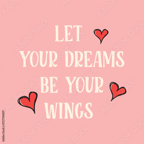 Motivational quote “Let Your Dreams Be Your Wings” in playful cream lettering with red hearts on a pink background. Perfect for inspirational wall art, posters, and prints.