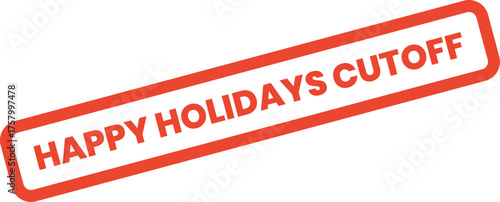 The Happy Holidays Cutoff red rectangular stamp signals an important seasonal deadline for timely actions