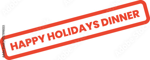 The Happy Holidays Dinner red stamp promotes a festive gathering for seasonal feasting and joyous celebration