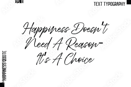 Happiness Doesn’t Need A Reason—It’s A Choice    -Happiness Quote Brush Typography Handwritten Lettering Design