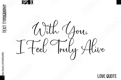 With You, I Feel Truly Alive  -Love Saying Vector Handwritten Cursive Lettering Design