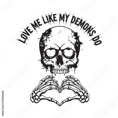 Vector art of a skull with heartshaped eyes and the words love me like my demons do