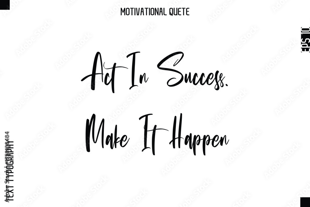 Fototapeta premium Act In Success. Make It Happen Abstract Artistic Motivational Cursive Typography Quote