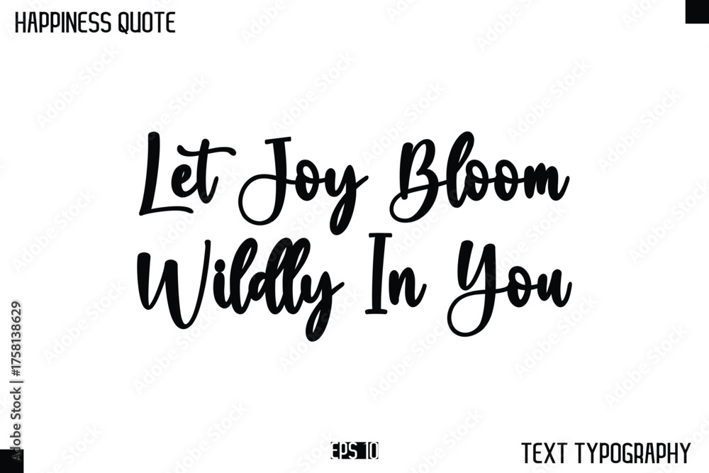 Fototapeta premium Let Joy Bloom Wildly In You -Happiness Message Handwritten Lettering Cursive Typography Quote Vector Design