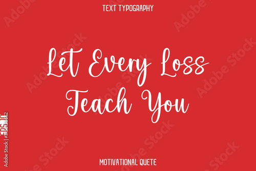 Let Every Loss Teach You  -- Entrepreneur Mindset Quote Vector Typescript Text Design