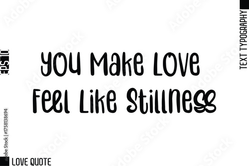 You Make Love Feel Like Stillness   -Trendy Love Quotes Modern Stylish Typography Bold Text Lettering