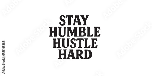Print  Bold motivational quote “Stay Humble Hustle Hard” in retro style