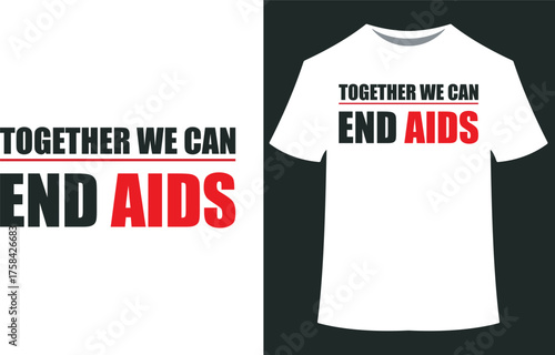 World aids day vector art of together we can end aids slogan on a white tshirt and graphic design, promoting awareness and support for hivaids eps10