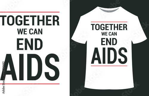 World aids day vector art of together we can end aids slogan on a white tshirt and graphic design, awareness campaign eps10