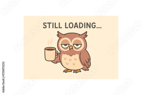 Funny banner of sleepy owl with coffee mug and text STILL LOADING… flat vector illustration style soft color scheme calm morning vibe relatable humor