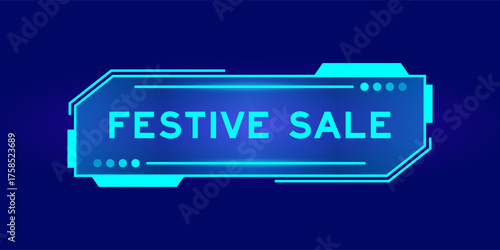 Futuristic hud banner that have word festive sale on user interface screen on blue background