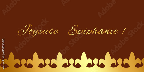 French greeting card or poster Jouyeuse Epiphanie with gold lettering and a gold royal border with fleur de lis and crown. Holiday template, invitation