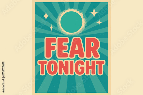 Retro Fear Poster. Fear Tonight ? Retro Poster, bold rounded retro font, centered layout, halftone rays, paper grain texture, sparkles and moonbursts for eerie
