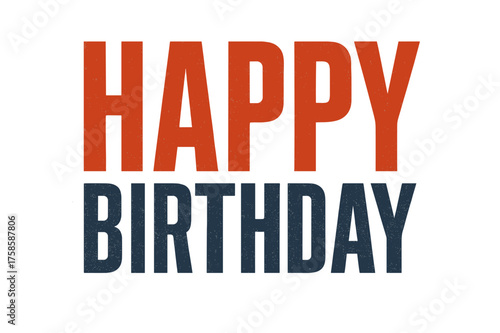 Vintage Birthday Greeting. Text banner with the phrase ?Happy Birthday?. Rough condensed vintage lettering with narrow tall block letters, bold and heavy