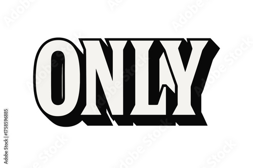 Bold Block Lettering. Bold Block Lettering ? "ONLY" in massive uppercase block letters with thick geometric serifs, stacked composition, strong drop shadow