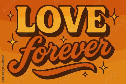 Retro Love Vibes. ?Love Forever?. 70s poster vibe, warm gradient fills, thick outlines, offset shadows,